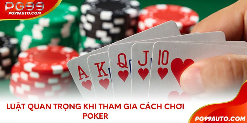 Cách chơi poker - các luật quan trọng